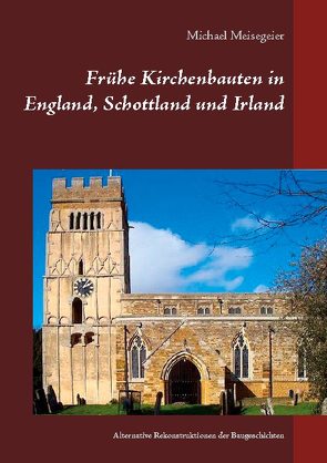 Frühe Kirchenbauten in England, Schottland und Irland von Meisegeier,  Michael