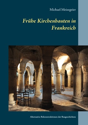 Frühe Kirchenbauten in Frankreich von Meisegeier,  Michael