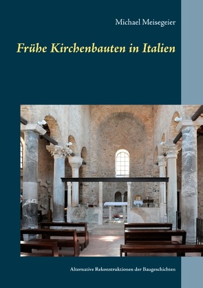 Frühe Kirchenbauten in Italien von Meisegeier,  Michael