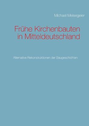 Frühe Kirchenbauten in Mitteldeutschland von Meisegeier,  Michael