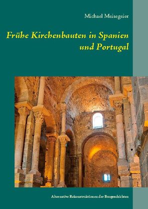 Frühe Kirchenbauten in Spanien und Portugal von Meisegeier,  Michael