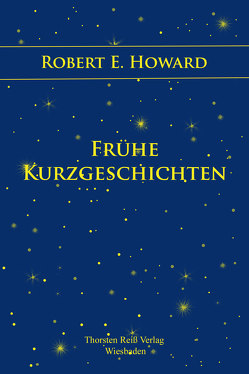 Frühe Kurzgeschichten von Howard,  Robert E., Monzel,  Andrea, Reiß,  Thorsten