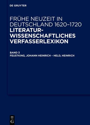 Frühe Neuzeit in Deutschland. 1620-1720 / Feustking, Johann Heinrich – Held, Heinrich von Arend,  Stefanie, Jahn,  Bernhard, Robert,  Jörg, Seidel,  Robert, Steiger,  Johann Anselm, Tilg,  Stefan, Vollhardt,  Friedrich