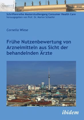 Frühe Nutzenbewertung von Arzneimitteln aus Sicht der behandelnden Ärzte von Schaefer,  Marion, Wiese,  Cornelia