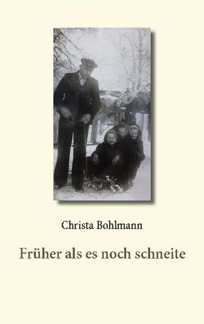 Früher als es noch schneite von Bohlmann,  Christa