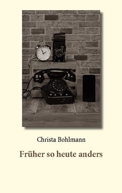 Früher so heute anders von Bohlmann,  Christa