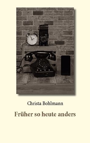 Früher so heute anders von Bohlmann,  Christa