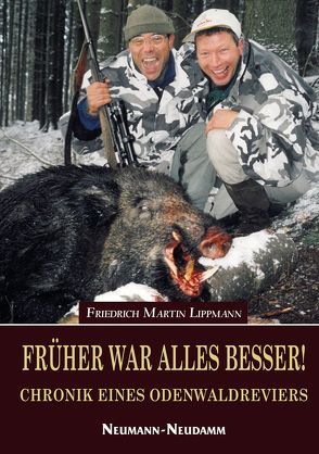 Früher war alles besser! von Lippmann,  Friedrich Martin