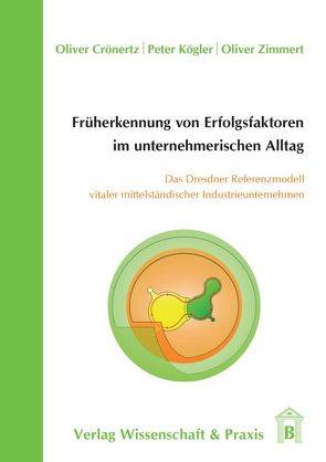 Früherkennung von Erfolgsfaktoren im unternehmerischen Alltag. von Crönertz,  Oliver, Kögler,  Peter, Zimmert,  Oliver