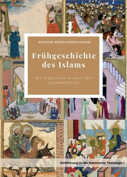 Frühgeschichte des Islams von Dabbous,  Maassouma, Kamaladdin Kazzazi (aus dem Persischen übersetzt),  Mir, Montazeroghaem,  Asghar