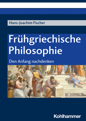 Frühgriechische Philosophie von Fischer,  Hans-Joachim