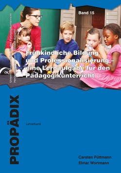 Frühkindliche Bildung und Professionalisierung – eine Lernaufgabe für den Pädagogikunterricht von Püttmann,  Carsten