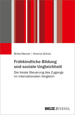 Frühkindliche Bildung und soziale Ungleichheit von Menzel,  Britta, Scholz,  Antonia