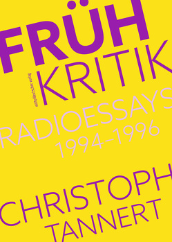 Frühkritik. Radioessays 1994–1996 von Tannert,  Christoph