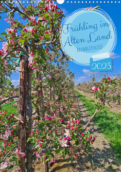 Frühling im Alten Land – Baumblütenzeit (Wandkalender 2023 DIN A3 hoch) von Bussenius,  Beate