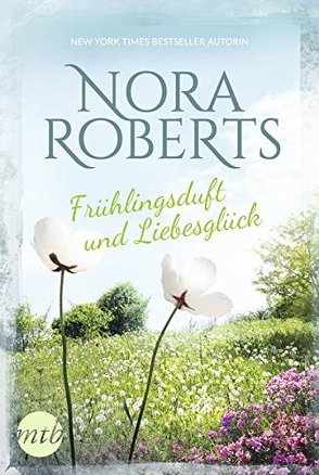 Frühlingsduft und Liebesglück von Heinze,  M.R., Roberts,  Nora