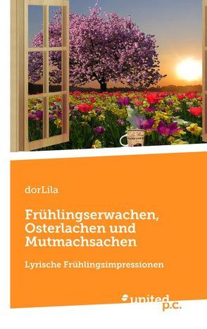 Frühlingserwachen, Osterlachen und Mutmachsachen von dorLila