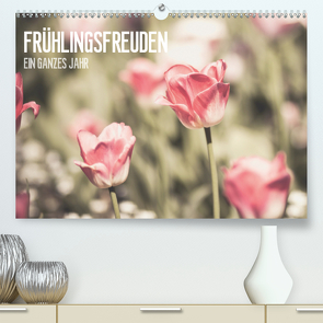 Frühlingsfreuden – Ein ganzes Jahr (Premium, hochwertiger DIN A2 Wandkalender 2020, Kunstdruck in Hochglanz) von Dobrindt,  Jeanette