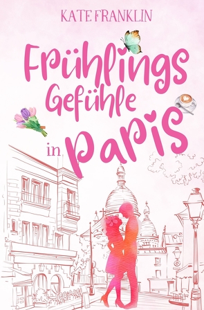 Frühlingsgefühle in Paris von Franklin,  Kate