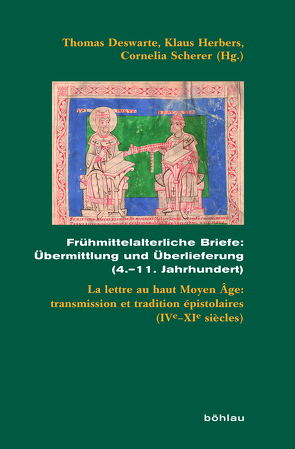 Frühmittelalterliche Briefe: Übermittlung und Überlieferung (4.–11. Jahrhundert) von Deswarte,  Thomas, Herbers,  Klaus, Scherer,  Cornelia