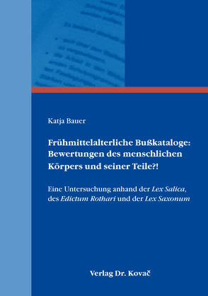 Frühmittelalterliche Bußkataloge: Bewertungen des menschlichen Körpers und seiner Teile?! von Bauer,  Katja