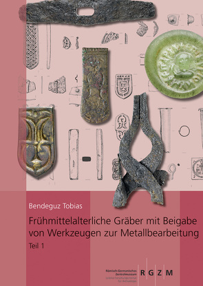 Frühmittelalterliche Gräber mit Beigabe von Werkzeugen zur Metallbearbeitung von Bendeguz,  Tobias