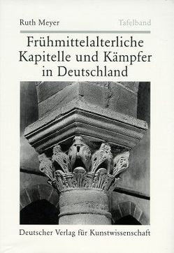 Frühmittelalterliche Kapitelle und Kämpfer in Deutschland von Herrmann,  Daniel, Meyer,  Ruth