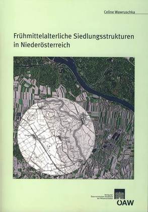 Frühmittelalterliche Siedlungsstrukturen in Niederösterreich von Friesinger,  Herwig, Lochner,  Michaela, Wawruschka,  Celine