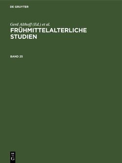 Frühmittelalterliche Studien / Frühmittelalterliche Studien. Band 25 von Althoff,  Gerd, Angenendt,  Arnold, Honemann,  Volker, Jockenhövel,  Albrecht, Keller,  Hagen, Meier,  Christel, Schmidt-Wiegand,  Ruth, Staubach,  Nikolaus, Wollasch,  Joachim