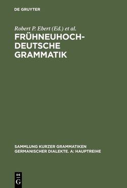 Frühneuhochdeutsche Grammatik von Ebert,  Robert P., Reichmann,  Oskar, Solms,  Hans Joachim, Wegera,  Klaus-Peter