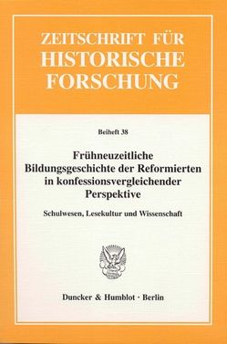 Frühneuzeitliche Bildungsgeschichte der Reformierten in konfessionsvergleichender Perspektive. von Ehrenpreis,  Stefan, Moesch,  Stefan, Schilling,  Heinz