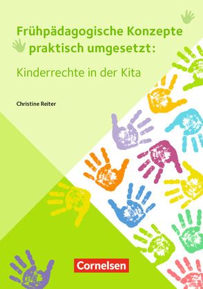 Frühpädagogische Konzepte praktisch umgesetzt / Kinderrechte in der Kita von Reiter,  Christine