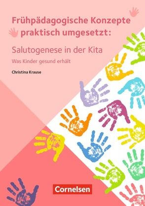 Frühpädagogische Konzepte praktisch umgesetzt / Salutogenese in der Kita von Krause,  Christina