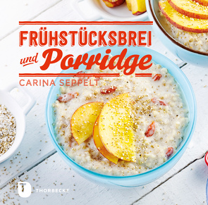 Frühstücksbrei & Porridge von Seppelt,  Carina
