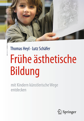 Frühe ästhetische Bildung – mit Kindern künstlerische Wege entdecken von Heyl,  Thomas, Schäfer,  Lutz