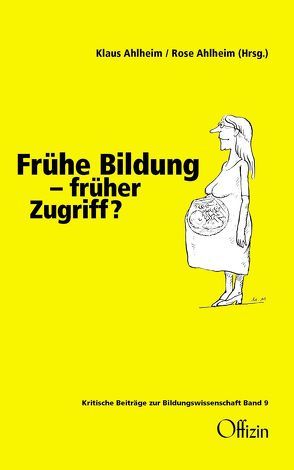 Frühe Bildung – früher Zugriff? von Ahlheim,  Klaus, Ahlheim,  Rose