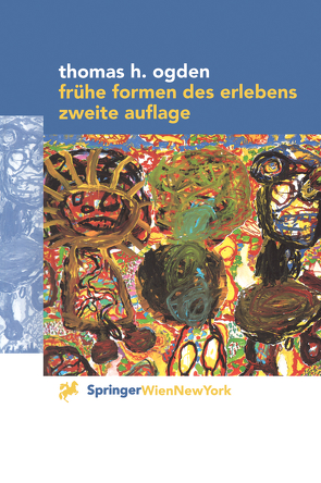 Frühe Formen des Erlebens von Friessner,  H., Ogden,  Thomas H., Wolfram,  E.-M.