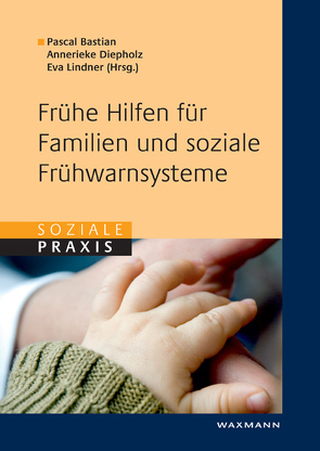 Frühe Hilfen für Familien und soziale Frühwarnsysteme von Bastian,  Pascal, Diepholz,  Annerieke, Lindner,  Eva