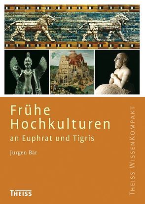 Frühe Hochkulturen an Euphrat und Tigris von Bär,  Jürgen