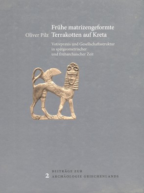 Frühe matrizengeformte Terrakotten auf Kreta von Pilz,  Oliver