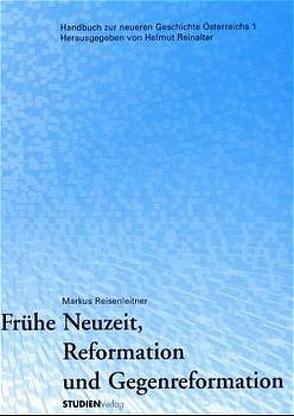 Frühe Neuzeit, Reformation und Gegenreformation von Reisenleitner,  Markus