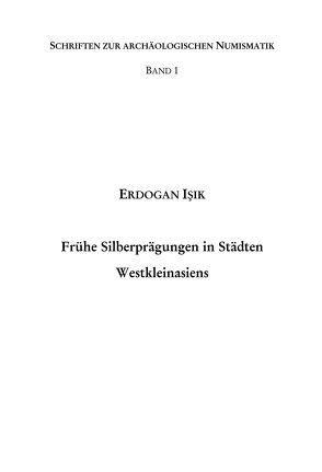 Frühe Silberprägungen in Städten Westkleinasiens von Isik,  Erdogan, Nenninger,  Marcus, Seilheimer,  Horst