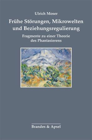 Frühe Störungen, Mikrowelten und Beziehungsregulierung von Moser,  Ulrich