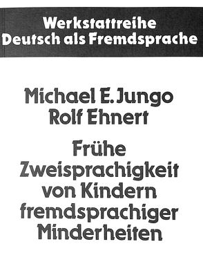 Frühe Zweisprachigkeit von Kindern fremdsprachiger Minderheiten von Ehnert,  Rolf, Jungo,  Michael E.