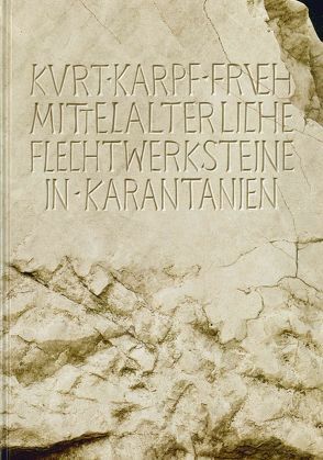 Frühmittelalterliche Flechtwerksteine in Karantanien von Karpf,  Kurt