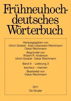 Frühneuhochdeutsches Wörterbuch / lescheur – machen von Anderson,  Robert R., Goebel,  Ulrich, Lobenstein-Reichmann,  Anja, Reichmann,  Oskar
