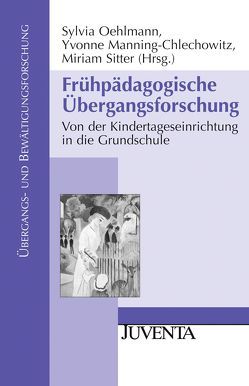 Frühpädagogische Übergangsforschung von Manning-Chlechowitz,  Yvonne, Oehlmann,  Sylvia, Sitter,  Miriam