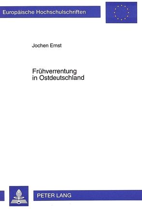 Frühverrentung in Ostdeutschland von Ernst,  Jochen