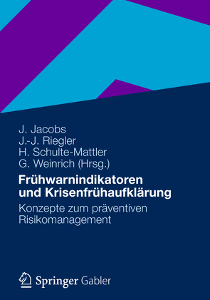 Frühwarnindikatoren und Krisenfrühaufklärung von Jacobs,  Jürgen, Riegler,  Johannes, Schulte-Mattler,  Hermann, Weinrich,  Günter