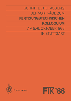 FTK ’88, Fertigungstechnisches Kolloquium von Fertigungstechnische Institute, Gesellschaft für Fertigungstechnik,  Stuttgart, VDI-Gesellschaft Produktionstechnik (ADB)